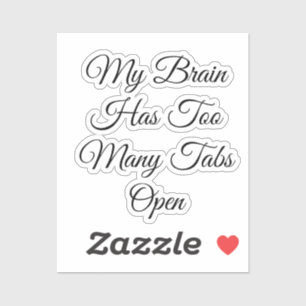 My Brain Has Too Many Tabs Open Sticker