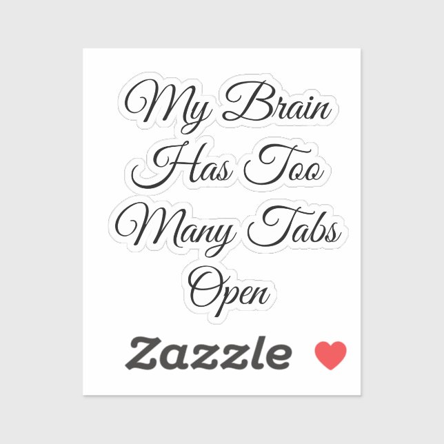 My Brain Has Too Many Tabs Open Sticker (Sheet)