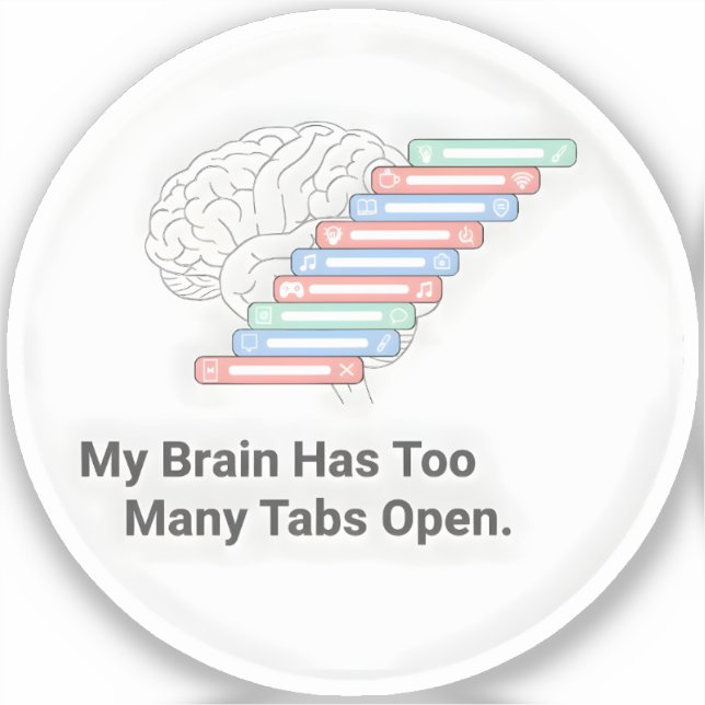 My Brain Has Too Many Tabs Open Sticker (Front)