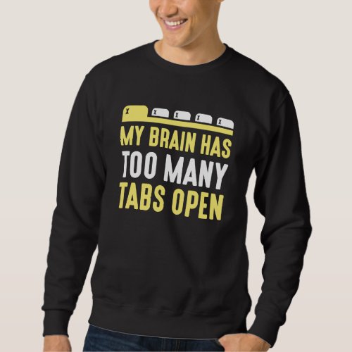 My Brain Has Too Many Tabs Open Sweatshirt