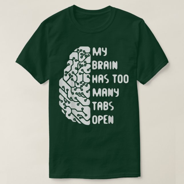My Brain Has Too Many Tabs Open  T-Shirt (Design Front)