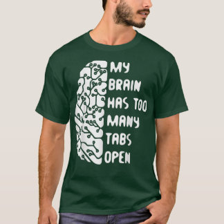 My Brain Has Too Many Tabs Open T-Shirt