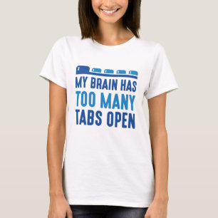 My Brain Has Too Many Tabs Open T-Shirt