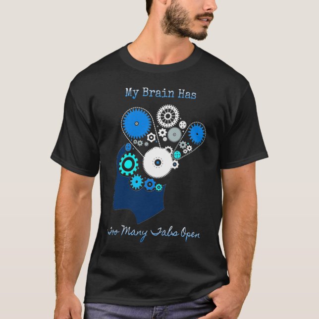 My Brain Has Too Many Tabs Open T-Shirt (Front)