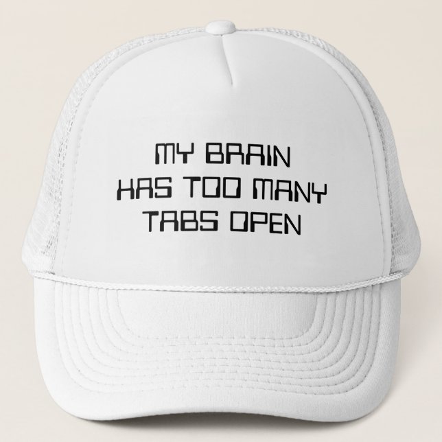 My Brain Has Too Many Tabs Open Trucker Hat (Front)