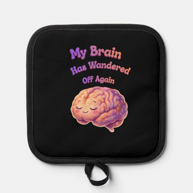 My Brain Has Wandered Off Again Pot Holder (Front)
