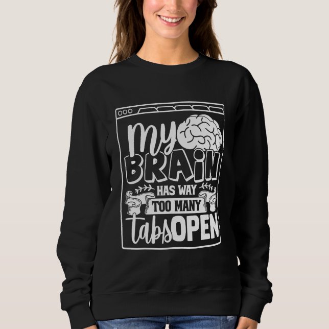 My Brain Has Way Too Many Tabs Open 28 Sweatshirt (Front)