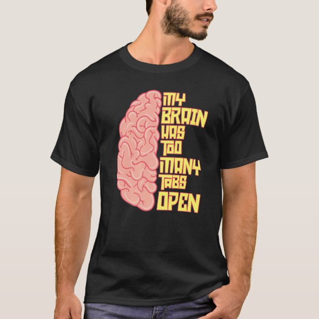 My Brain Has Way Too Many Tabs Open  Pun Humor Jok T-Shirt (Front)