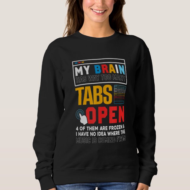 My Brain Has Way Too Many Tabs Open Software Devel Sweatshirt (Front)