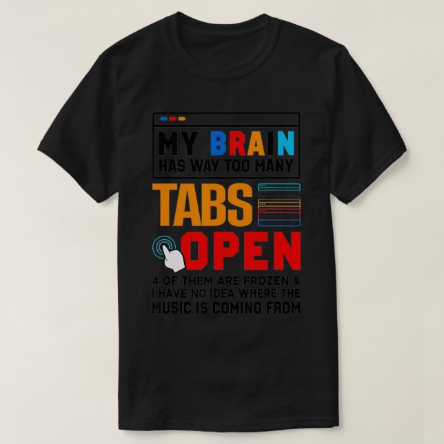 My Brain Has Way Too Many Tabs Open Software Devel T-Shirt (Design Front)
