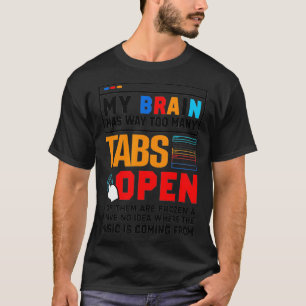 My Brain Has Way Too Many Tabs Open Software Devel T-Shirt
