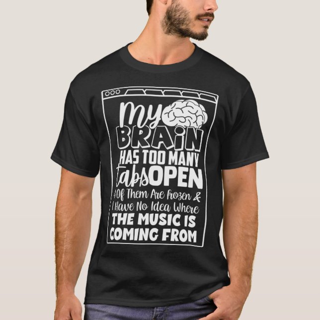 My Brain Has Way Too Many Tabs Open T-Shirt (Front)