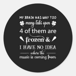 My Brain Has Way Too Many Tabs ....the Music Is Co Classic Round Sticker