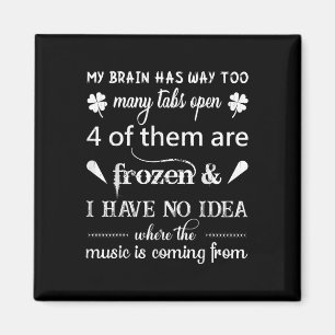 My Brain Has Way Too Many Tabs ....the Music Is Co Magnet