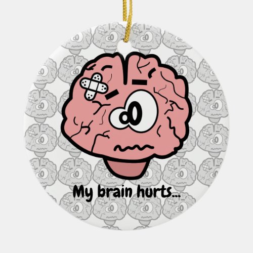 My Brain Hurts Ceramic Ornament