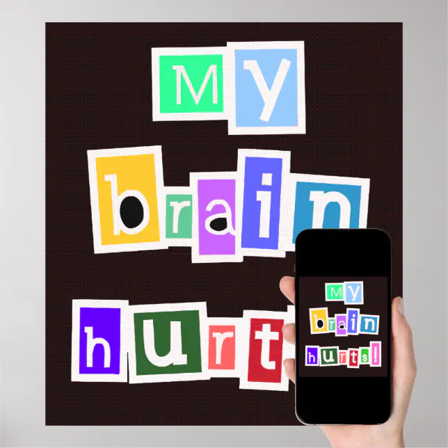 My Brain Hurts Multicolored Poster Zazzle
