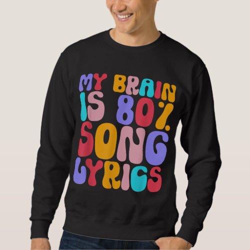 My Brain Is 80 Percent Song Lyrics Music Lover Sweatshirt