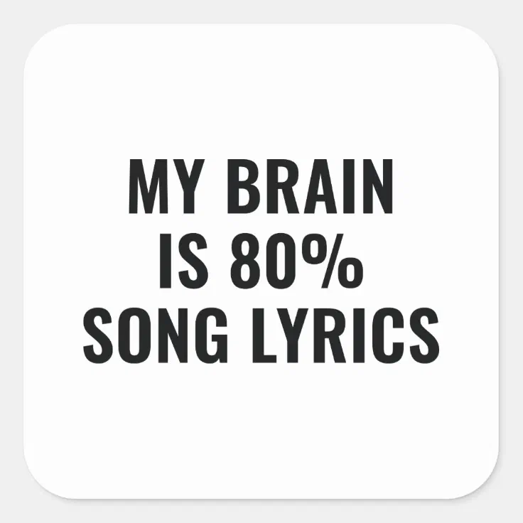 My Brain Is 80 Percent Song Lyrics Square Sticker | Zazzle