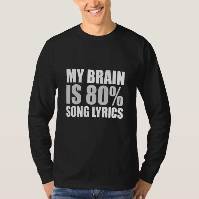 My Brain Is 80 Percent Song Lyrics T-Shirt (Front)