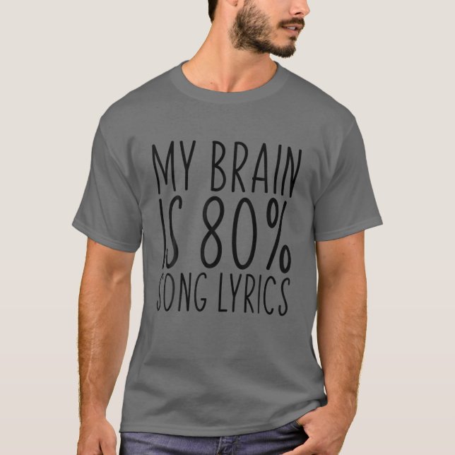 My Brain Is 80% Song Lyrics Funny Saying Music Lov T-Shirt (Front)