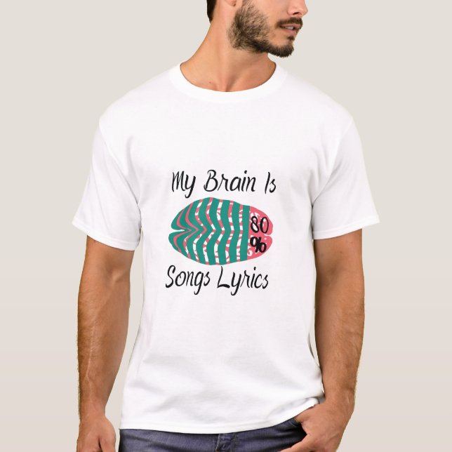 My Brain Is 80% Song Lyrics T-Shirt (Front)