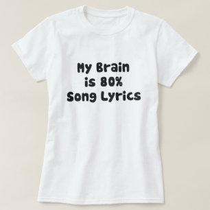 MY BRAIN IS 80% SONG LYRICS T-Shirt