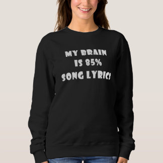 My Brain is 85 Song Lyrics Music Sweatshirt