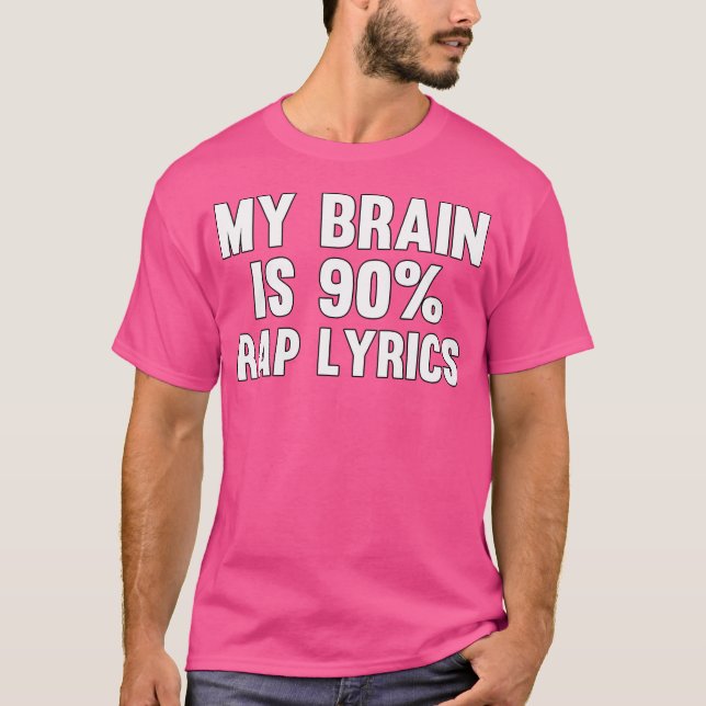My Brain Is 90 Rap Lyrics T-Shirt (Front)
