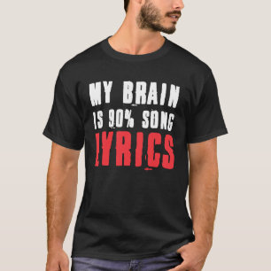 My Brain is 90 Song Lyrics Funny Music Life Gift T-Shirt