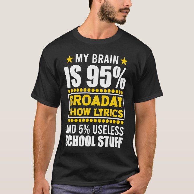 My Brain Is 95 Broadway Lyric Theater Quotes Broad T-Shirt (Front)