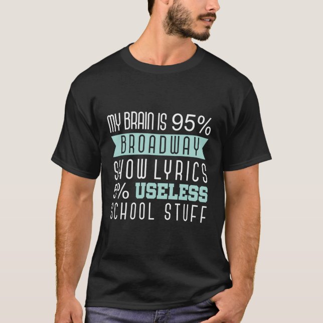 My Brain Is 95 Broadway Show Lyrics Singer Musical T-Shirt (Front)