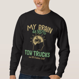 My Brain is 95 Tow Trucks Tow Truck Toys Driver To Sweatshirt