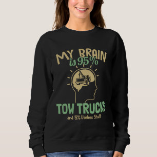 My Brain is 95 Tow Trucks Tow Truck Toys Driver To Sweatshirt