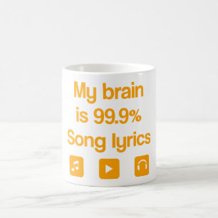 My brain is 99.9% song lyrics coffee mug