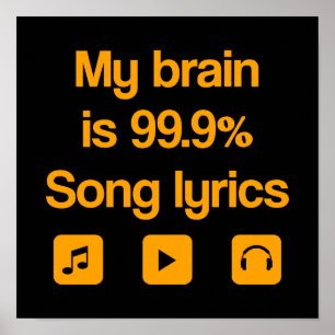 My brain is 99.9% song lyrics poster