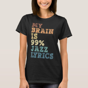 My Brain Is 99 Jazz Lyrics Jazz Music 1 T-Shirt