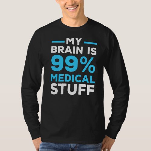 My Brain Is 99 Medical Stuff Doctor Physician Surg T_Shirt