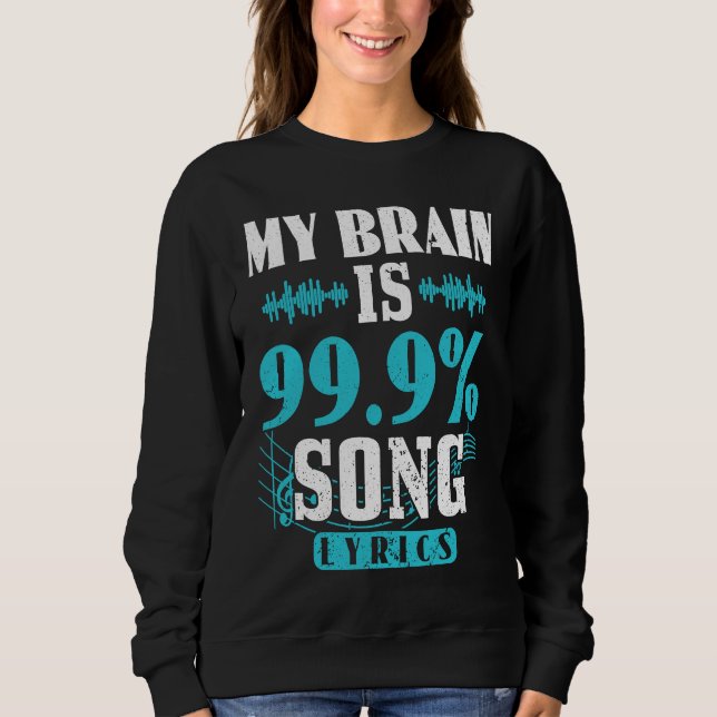 My Brain Is 99 Percent Song Lyrics Funny Karaoke S Sweatshirt (Front)