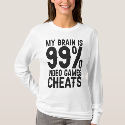 My Brain is 99 Video Games Cheats Funny Gamer Gift T_Shirt
