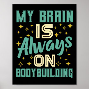 My Brain Is Always On Bodybuilding Knowledge Poster