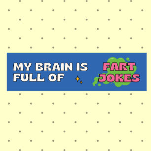 My Brain Is Full of Fart Jokes Colorful Humor Bumper Sticker