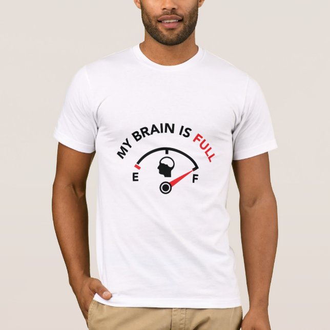 My Brain Is Full T-Shirt (Front)