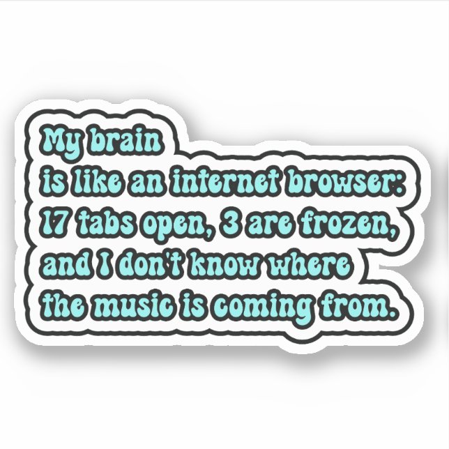My brain is like an internet browser; ADHD Brain Sticker (Front)