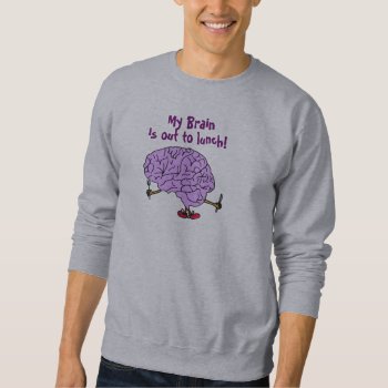 My Brain  Is Out To Lunch! Shirt by patcallum at Zazzle