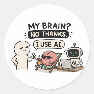 My Brain? No Thanks, I Use AI – Funny AI Meme Classic Round Sticker