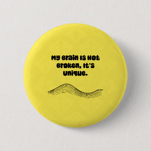 My Brain Not Broken It's Unique Neurodiversity Button