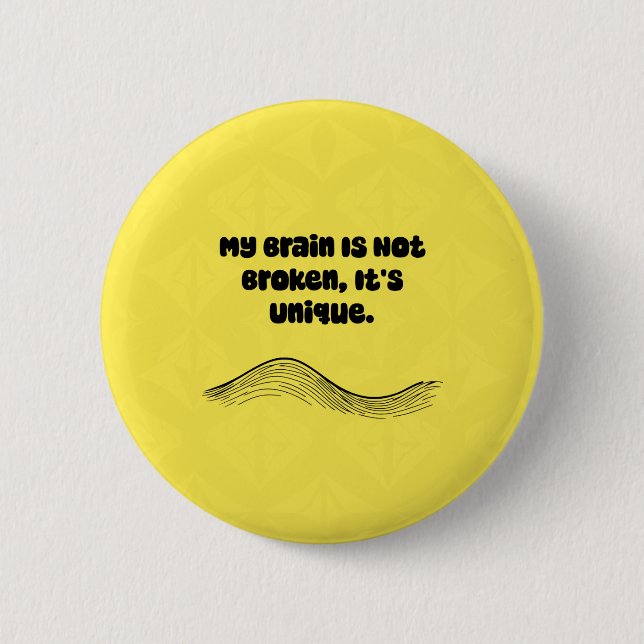 My Brain Not Broken It's Unique Neurodiversity Button (Front)