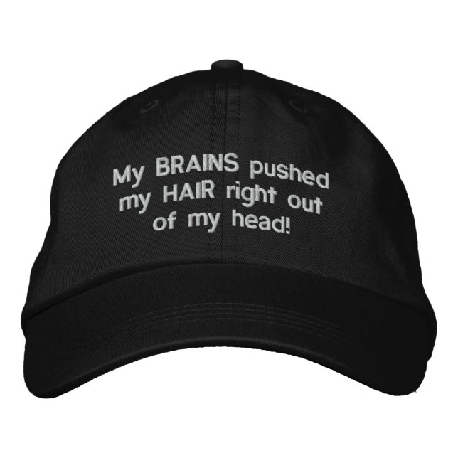 My BRAINS pushed my HAIR right out of my head! Embroidered Baseball Cap (Front)