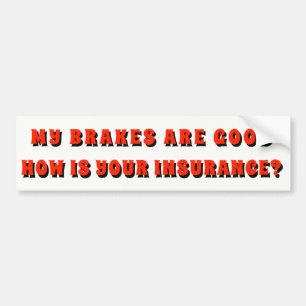 My Brakes Good How Is Your Insurance? Red Bumper Sticker