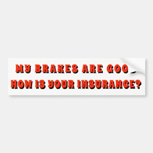 My Brakes Good How Is Your Insurance Red Bumper Sticker